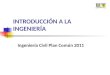 INTRODUCCIÓN A LA INGENIERÍA Ingeniería Civil Plan Común 2011