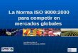 Ing. Eliécer Castro C. Director de Certificación, INTECO La Norma ISO 9000:2000 para competir en mercados globales