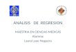 ANALISIS DE REGRESION MAESTRIA EN CIENCIAS MEDICAS Alumna: Laura Laue Noguera