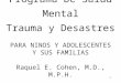 1 Programa De Salud Mental Trauma y Desastres PARA NINOS Y ADOLESCENTES Y SUS FAMILIAS Raquel E. Cohen, M.D., M.P.H