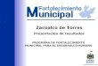 PROGRAMA DE FORTALECIMIENTO MUNICIPAL PARA EL DESARROLLO HUMANO Zacoalco de Torres Presentación de resultados