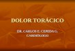 DOLOR TORÁCICO DR. CARLOS E. CEPEDA G. CARDIÓLOGO