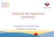 Sistema de Vigilancia Centinela Departamento de Epidemiología Ministerio de Salud Chile