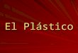 El Plástico. La elaboración del plástico La primera parte de la producción de plásticos consiste en la elaboración de polímeros en la industria química