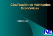 Clasificación de Actividades Económicas Clasificación de Actividades Económicas URUGUAY