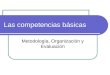 Las competencias básicas Metodología, Organización y Evaluación