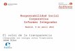 El valor de la transparencia Integrando los riesgos extra financieros Jaime Silos Responsabilidad Social Corporativa Informes Integrados Madrid, 9 de abril