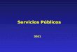 2011 Servicios Públicos. 2 TEMARIO Concepto de servicio público Tarifa - Regulación Económica Entes Reguladores El usuario de servicios públicos