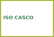 ISO CASCO. ISO/CASCO Comité para el desarrollo de normas relacionadas con la Evaluación de la Conformidad. Políticas de la ISO: Revisiones cada 5 años