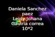 Daniela Sanchez paez Leidy Johana Gaviria correa 10*2
