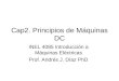 Cap2. Principios de Máquinas DC INEL 4085 Introducción a Máquinas Eléctricas Prof. Andrés J. Díaz PhD