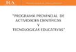 “PROGRAMA PROVINCIAL DE ACTIVIDADES CIENTIFICAS Y TECNOLOGICAS EDUCATIVAS”