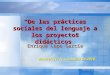 Elaborada por Enrique Lepe García “De las prácticas sociales del lenguaje a los proyectos didácticos” Enrique Lepe García Monterrey, N.L..; marzo de 2010