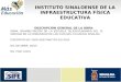 INSTITUTO SINALOENSE DE LA INFRAESTRUCTURA FÍSICA EDUCATIVA DESCRIPCIÓN GENERAL DE LA OBRA: OBRA: REHABILITACIÓN DE LA ESCUELA TELESECUNDARIA NO. 12 UBICADA