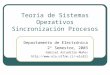 Teoría de Sistemas Operativos Sincronización Procesos Departamento de Electrónica 2º Semestre, 2003 Gabriel Astudillo Muñoz elo321