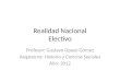 Realidad Nacional Electivo Profesor: Gustavo Opazo Gómez Asignatura: Historia y Ciencias Sociales Año: 2012