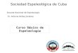 Sociedad Espeleológica de Cuba Escuela Nacional de Espeleología Dr. Antonio Núñez Jiménez Curso Básico de Espeleología