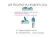 ARTROPATIA HEMOFILICA Dr. Edgard Miguel Siccha R1 Rehabilitación – Hosp.Sabogal Tengamos en cuenta la frase que dice: “FACTOR ES “AHORA”, FISIOTERAPIA