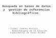 Búsqueda en bases de datos y gestión de referencias bibliográficas Isabel Jiménez Borrajo Bibliotecaria de la Estación Experimental de Zonas Áridas