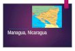 Managua, Nicaragua http://nccsbest.com/images/nicaragua_map.gif