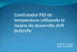 Controlador PID de temperatura utilizando la tarjeta de desarrollo AVR Butterfly Andrés Lecaro José González