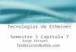 Tecnologías de Ethernet Semestre 1 Capítulo 7 Jorge Vásquez frederichen@yahoo.com