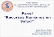 Maria Casas Sulca Representante del Decano Nacional C.E.P Panel “Recursos Humanos en Salud” FORO SALUD IV CONFERENCIA NACIONAL DE SALUD: “ SIN SALUD N
