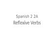 Spanish 2 2A Reflexive Verbs. lavarse –to wash me lavonos lavamos te lavasos laváis se lavase lavan
