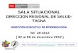 SALA SITUACIONAL DIRECCION REGIONAL DE SALUD- TACNA SE 49-2012 ( 02 al 08 de diceimbre 2012 ) Mayor información: epitacna@dge.gob.pe – Teléfono: 052-242595epitacna@dge.gob.pe