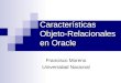 Características Objeto-Relacionales en Oracle Francisco Moreno Universidad Nacional