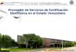 Proveedor de Servicios de Certificación Electrónica en el Estado Venezolano. Ing. John Delgado MsE, nCSE