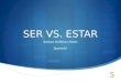 SER VS. ESTAR Señora Hoffman-Fields Spanish I. Ser and Estar both mean TO BE