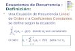1  Una Ecuaci ó n de Recurrencia Lineal de Orden n a Coeficientes Constantes se define seg ú n la ecuaci ó n: ∑ d K a K = g(n) donde d K son constantes