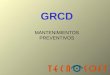 GRCD MANTENIMIENTOS PREVENTIVOS. GRCD Aplicación que permite al usuario la gestión de las fichas de mantenimiento de la maquinaria de la planta, su planificación
