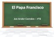 El Papa Francisco Jon Ander Corrales – 4ºB By PresenterMedia.comPresenterMedia.com