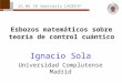 Esbozos matemáticos sobre teoría de control cuántico Ignacio Sola Universidad Complutense Madrid 25.06.10 Seminario CADEDIF
