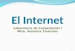 El Internet Laboratorio de Computación I Mtra. Verónica Tavernier 1