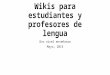 Wikis para estudiantes y profesores de lengua 8vo nivel enseñanza Mayo, 2014