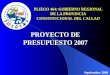 PLIEGO 464: GOBIERNO REGIONAL DE LA PROVINCIA CONSTITUCIONAL DEL CALLAO PROYECTO DE PRESUPUESTO 2007 Septiembre 2006