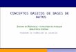 CONCEPTOS BASICOS DE BASES DE DATOS S istema de B ibliotecas – Universidad de Antioquia BIBLIOTECA CENTRAL PROGRAMA DE FORMACIÓN DE USUARIOS