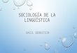SOCIOLOGÍA DE LA LINGÜÍSTICA BASIL BERNSTEIN. Sociólogo y lingüista inglés Teoría de los códigos lingüísticos Influido por Durkheim, Karl Marx, Weber
