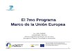 TALLER SOBRE OPORTUNIDADES DE COOPERACIÓN PARA PAISES TERCEROS 7mo PROGRAMA MARCO 1 El 7mo Programa Marco de la Unión Europea El 7mo Programa Marco de
