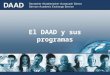El DAAD y sus programas ...una organización no gubernamental de la política educativa, universitaria y científica de Alemania sin fines de lucro con