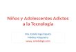 Niños y Adolescentes Adictos a la Tecnología Dra. Estela Inga Zapata Médico Psiquiatra www. estelainga.com