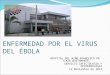 ENFERMEDAD POR EL VIRUS DEL ÉBOLA HOSPITAL DEL NIÑO FRANCISCO DE YCAZA BUSTAMANTE. SERVICIO INFECTOLOGIA Y EPIDEMIOLOGÍA 12 Noviembre de 2014