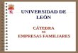UNIVERSIDAD DE LEÓN CÁTEDRA DE EMPRESAS FAMILIARES