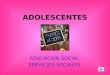 ADOLESCENTES EDUCACIÓN SOCIAL SERVICIOS SOCIALES