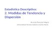 Estadística Descriptiva: 2. Medidas de Tendencia y Dispersión Ricardo Ñanculef Alegría Universidad Técnica Federico Santa María