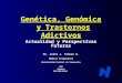 Genética, Genómica y Trastornos Adictivos Actualidad y Perspectivas Futuras Dr. Julio J. Flores A. Médico Psiquiatra Universidad Central de Venezuela SVP