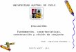 UNIVERSIDAD AUSTRAL DE CHILE EVALUACIÓN: Fundamentos, características, construcción y visión de conjunto PROF. CHRISTIAN MIRANDA J. PUERTO MONTT, 2011